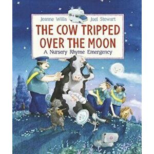 The Cow Tripped Over the Moon: A Nursery Rhyme Emergency, Hardcover - Jeanne Willis imagine