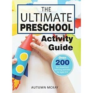 The Ultimate Preschool Activity Guide: Over 200 Fun Preschool Learning Activities for Kids Ages 3-5, Hardcover - Autumn McKay imagine