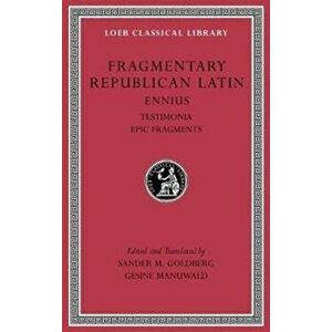 Fragmentary Republican Latin, Volume I. Ennius, Testimonia. Epic Fragments, Hardback - Quintus Ennius imagine