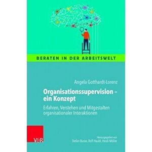 Organisationssupervisionein Konzept. Erfahren, Verstehen und Mitgestalten organisationaler Interaktionen, Paperback - Angela Gotthardt-Lorenz imagine