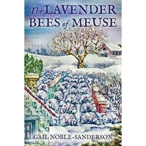 The Lavender Bees of Meuse, Paperback - Gail Noble-Sanderson imagine