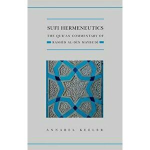 Sufi Hermeneutics. The Qur'an Commentary of Rashid Al-Din Maybudi, Paperback - Annabel Keeler imagine