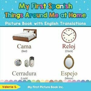 My First Spanish Things Around Me at Home Picture Book with English Translations: Bilingual Early Learning & Easy Teaching Spanish Books for Kids - Va imagine
