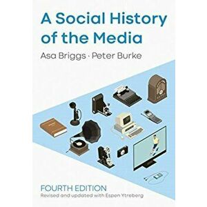 A Social History of the Media, Paperback - Peter Burke imagine