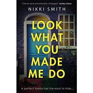 Look What You Made Me Do. The most emotional, gripping gut punch of a thriller of 2021, Paperback - Nikki Smith imagine