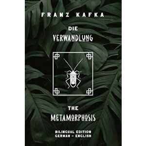Die Verwandlung / The Metamorphosis: Bilingual Edition German - English - Side By Side Translation - Parallel Text Novel For Advanced Language Learnin imagine