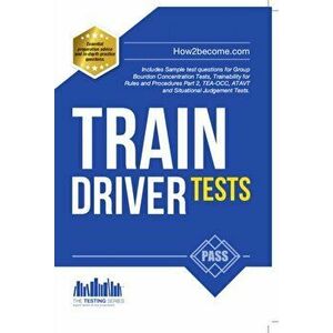 Train Driver Tests: The Ultimate Guide for Passing the New Trainee Train Driver Selection Tests: ATAVT, TEA-OCC, SJE's and Group Bourdon Concentration imagine