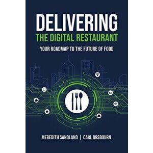 Delivering the Digital Restaurant: Your Roadmap to the Future of Food, Hardcover - Carl Orsbourn imagine
