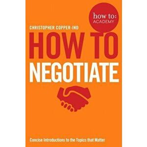 How To Negotiate, Paperback - Christopher Copper-Ind imagine