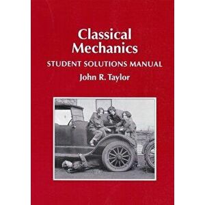 Classical Mechanics Student Solutions Manual, Paperback - John R. Taylor imagine