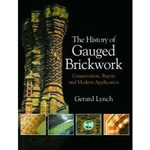 The History of Gauged Brickwork, Paperback - Gerard Lynch imagine
