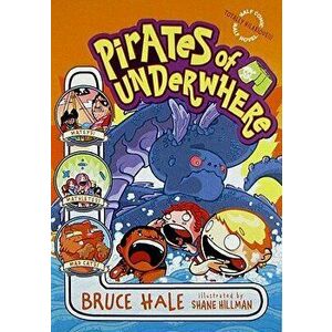 Pirates of Underwhere, Paperback - Bruce Hale imagine