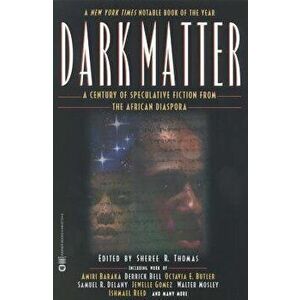 Dark Matter: A Century of Speculative Fiction from the African Diaspora, Paperback - Sheree R. Thomas imagine