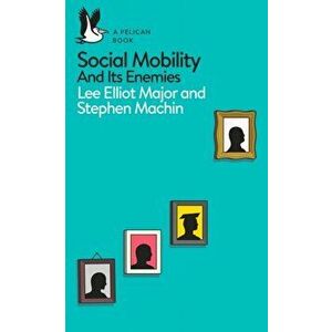 Social Mobility. And Its Enemies, Paperback - Stephen Machin imagine