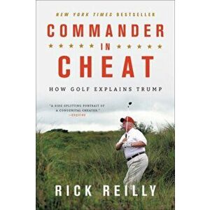 Commander in Cheat: How Golf Explains Trump, Paperback - Rick Reilly imagine