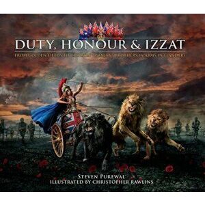 Duty, Honour & Izzat. From Golden Fields to Crimson - Punjab's Brothers in Arms in Flanders, Hardback - Steven Purewal imagine