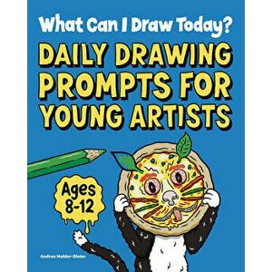 What Can I Draw Today?: Daily Drawing Prompts for Young Artists, Paperback - Andrea Mulder-Slater imagine