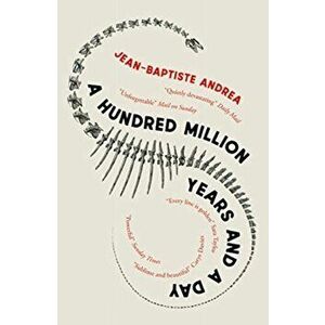 A Hundred Million Years and a Day, Paperback - Jean-Baptiste Andrea imagine