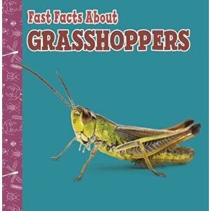 Fast Facts About Grasshoppers, Hardback - Julia Garstecki-Derkovitz imagine