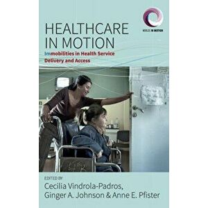 Healthcare in Motion. (Im)mobilities in Health Service Delivery and Access, Hardback - *** imagine