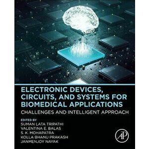Electronic Devices, Circuits, and Systems for Biomedical Applications. Challenges and Intelligent Approach, Paperback - *** imagine