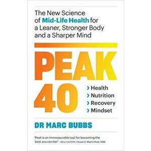 Peak 40. The New Science of Mid-Life Health for a Leaner, Stronger Body and a Sharper Mind, Paperback - Marc Bubbs imagine