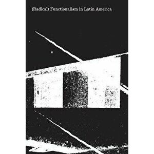 (Radical) Functionalism in Latin America, Paperback - Luis E. Carranza imagine