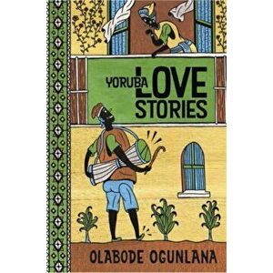 Yoruba Love Stories, Paperback - Olabode Ogunlana imagine