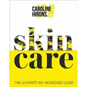 Skincare: The Ultimate No-Nonsense Guide, Hardcover - Caroline Hirons imagine