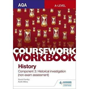 AQA A-level History Coursework Workbook: Component 3 Historical investigation (non-exam assessment), Paperback - Keith Milne imagine