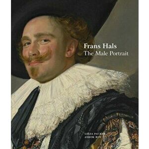 Frans Hals. The Male Portrait, Paperback - Ashok Roy imagine