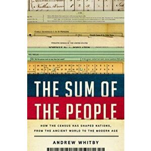 The Sum of the People: How the Census Has Shaped Nations, from the Ancient World to the Modern Age, Hardcover - Andrew Whitby imagine