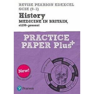Revise Pearson Edexcel GCSE (9-1) History Medicine in Britain, c1250-present Practice Paper Plus, Paperback - Kirsty Taylor imagine