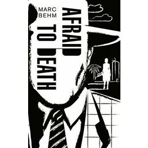 Afraid to Death, Paperback - Marc Behm imagine