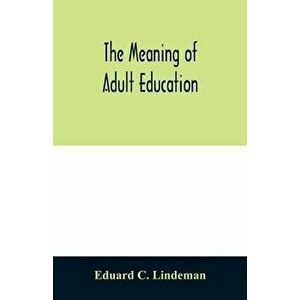 The meaning of adult education, Paperback - Eduard C. Lindeman imagine