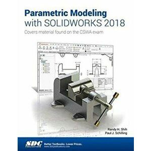 Parametric Modeling with SOLIDWORKS 2018, Paperback - Randy Shih imagine