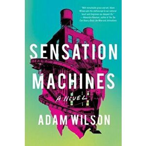 Sensation Machines, Hardcover - Adam Wilson imagine