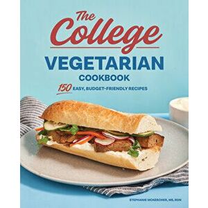 The College Vegetarian Cookbook: 150 Easy, Budget-Friendly Recipes, Paperback - MS Rdn McKercher, Stephanie imagine