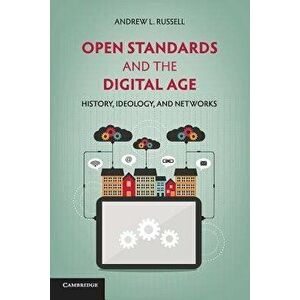 Open Standards and the Digital Age: History, Ideology, and Networks, Paperback - Andrew L. Russell imagine