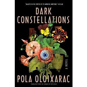 Dark Constellations, Paperback - Pola Oloixarac imagine