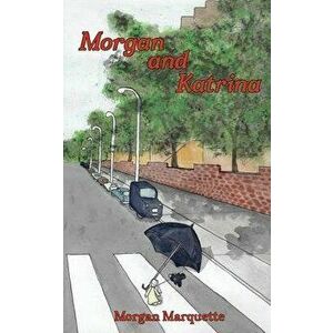 Morgan and Katrina, Paperback - Morgan Marquette imagine