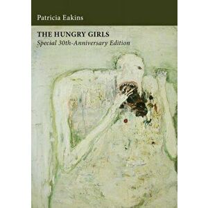 The Hungry Girls and Other Stories: Special 30th-Anniversary Edition, Paperback - Patricia Eakins imagine