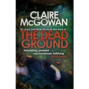 Dead Ground (Paula Maguire 2). An Irish serial-killer thriller of heart-stopping suspense, Paperback - Claire McGowan imagine
