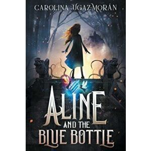 Aline and the Blue Bottle, Paperback - Carolina Ugaz-Mor n imagine
