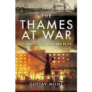 Thames at War. Saving London From the Blitz, Hardback - Gustav Milne imagine