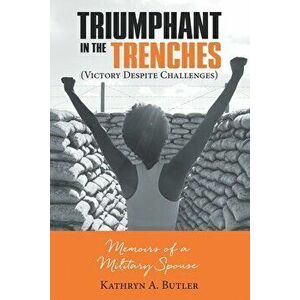 Triumphant in the Trenches (Victory Despite Challenges): Memoirs of a Military Spouse, Paperback - Kathryn A. Butler imagine