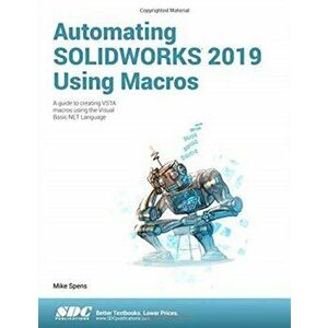 Automating SOLIDWORKS 2019 Using Macros, Paperback - Mike Spens imagine