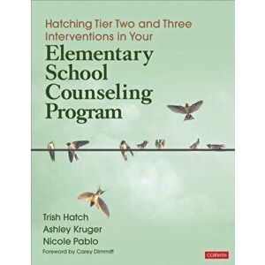 Hatching Tier Two and Three Interventions in Your Elementary School Counseling Program, Paperback - Whitney Danner Triplett imagine