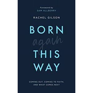 Born Again This Way. Coming out, coming to faith, and what comes next, Paperback - Rachel Gilson imagine