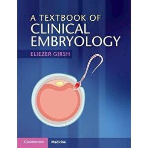 A Textbook of Clinical Embryology, Paperback - Eliezer Girsh imagine